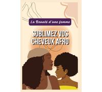 Sublimez vos cheveux Afro: La Beauté d'une Femme