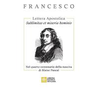 Sublimitas et miseria hominis. Lettera Apostolica. Nel quarto centenario della nascita di Blaise Pascal