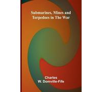 Submarines, Mines and Torpedoes in the War (Tascabile)
