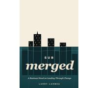 subMERGED: A Business Novel on Leading Through Change