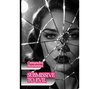 Submissive to Evil - Forbidden Desire: A Dark Spy Tale Set in DDR East Berlin: Passion and Secrets in a Deadly Triangle