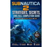 Subnautica 2 Strategies, Secrets, and Full Completion Guide