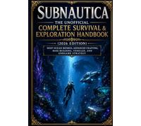 Subnautica: The Unofficial Complete Survival & Exploration Handbook (2026 Edition): Deep Ocean Biomes, Advanced Crafting, Base Building, Vehicles, and Endgame Strategy