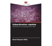 Subordination répétée: Impérialisme et sous-développement au Brésil