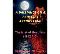 Subrata Dev Roy A Dalliance On A Primeval Archipelago (Tascabile)