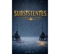 SUBSISTENTES: LA FORMA DEL OLVIDO