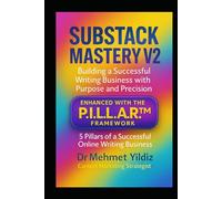 Substack Mastery V2: Building a Successful Writing Business with Purpose and Precision (Using the PILLAR Framework)