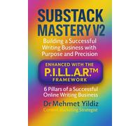 Substack Mastery V2: Building a Successful Writing Business with Purpose and Precision (Using the PILLAR Framework)