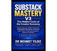 Substack Mastery V3 - The Hidden Costs of the Creator Economy: Creator Pressure, Platform Evolution, Competition, Boundaries, & Burnout with 7 Years of Neuroethnographic Lessons on Substack