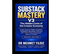 Substack Mastery V3 - The Hidden Costs of the Creator Economy: Creator Pressure, Platform Evolution, Competition, Boundaries, & Burnout with 7 Years of Neuroethnographic Lessons on Substack