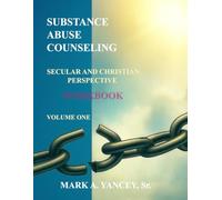 Substance Abuse Counseling Secular and Christian Perspective - Volume One - WORKBOOK: Practical Tools for Recovery, Ministry, and Counseling Practice