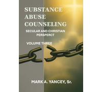 Substance Abuse Counseling: Secular and Christian Perspective, Volume Three: Advanced Tools From Mastery to Impact Applying the 12 Core Functions