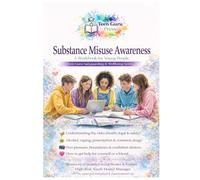 Substance Misuse Awareness Workbook: Helping Teens to understand the risks and stay safe