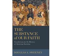 Substance of Our Faith: Foundations for the History of Christian Doctrine