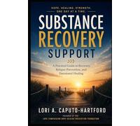 Substance Recovery Support: A Practical Guide to Recovery, Relapse Prevention, and Emotional Healing