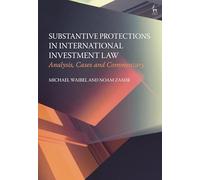 Substantive Protections in International Investment Law: Analysis, Cases and Commentary