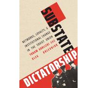 Substate Dictatorship: Networks, Loyalty, and Institutional Change in the Soviet Union