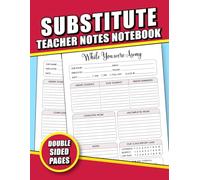 Substitute Teacher Notes Notebook: Substitute Teacher Report Log, Record Daily Classroom Activities, Student Details, and Communication Sheets for Organized and Efficient Classroom Management