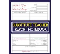 Substitute Teacher Report Notebook: Get A Review On How The Day Was with This Classroom Daily Report Log for Substitute Teachers | Track Attendance, ... and More | 8.5" x 11" | 120 Pages.