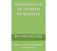 SUBTERFUGE IN HUMAN HUMANITY: ON G.O.D THE GROUPIES OF DEFIANCE