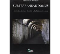 Subterranea e domus. Ambienti residenziali e di servizio nell'edilizia privata romana