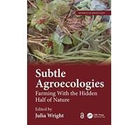 Subtle Agroecologies: Farming With the Hidden Half of Nature