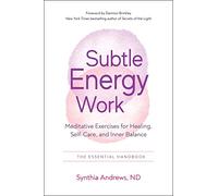 Subtle Energy Work: Meditative Exercises for Healing, Self-care, and Inner Balance