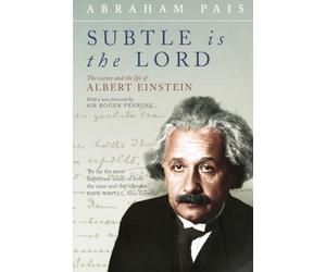 Subtle is the Lord: The Science and the Life of Albert Einstein