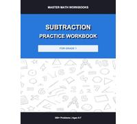 Subtraction Practice Workbook for Grade 1: 300+ Problems with Answer Key: Subtraction Drills, Timed Exercises, Fill-in-the-Blank and Word Problems for Kids Ages 6-7