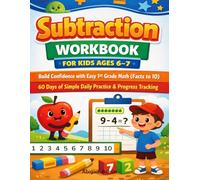 Subtraction Workbook for Kids Ages 6-7: Build Confidence with Easy 1st Grade Math (Facts to 10) | 60 Days of Simple Daily Practice & Progress Tracking