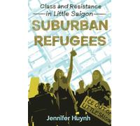 Suburban Refugees: Class and Resistance in Little Saigon