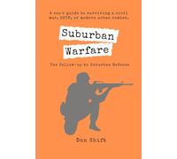 Suburban Warfare: A cop's guide to surviving a civil war, SHTF, or modern urban combat.
