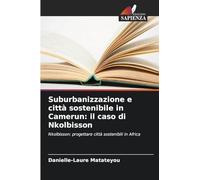 Suburbanizzazione e città sostenibile in Camerun: il caso di Nkolbisson: Nkolbisson: progettare città sostenibili in Africa