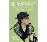 Subversive: Christ, Culture, and the Shocking Dorothy L. Sayers