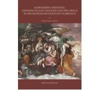 Subversive Painting: Giovanni da San Giovanni and His Circle in Seventeenth-Cent