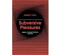 Subversive Pleasures: Bakhtin, Cultural Criticism, and Film
