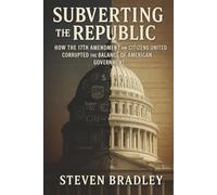 Subverting the Republic: How the 17th Amendment and Citizens United Corrupted the Balance of American Government