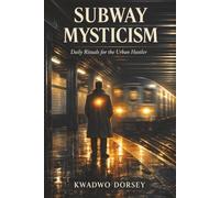 Subway Mysticism: Daily Rituals for the Urban Hustler