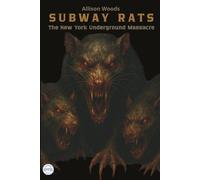 SUBWAY RATS: The New York Underground Massacre. A Survival Horror Tale