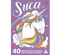 Suca. 40 parolacce da colorare con unicorni bastardi