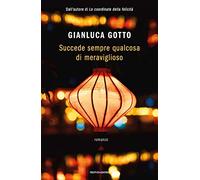 SUCCEDE SEMPRE QUALCOSA DI MERAVIGLIOSO - GOTTO GIANLUCA - MONDADORI
