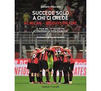 Succede solo a chi ci crede. Ac Milan. 300 days on fire. Il film del 19º scudetto attraverso le foto più belle