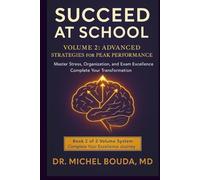 SUCCEED AT SCHOOL: The Scientific Guide to Academic Success TOME 2: ADVANCED STRATEGIES FOR PEAK PERFORMANCE Mastering Stress, Organization, and Exam Excellence: From Good Student to Academic Champion