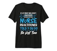 Succeed Try Doing What Your Nurse Practitoner Nursing Maglietta Premium