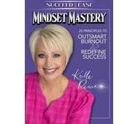 Succeed with Ease - Mindset Mastery: 25 Principles to Outsmart Burnout and Redefine Success