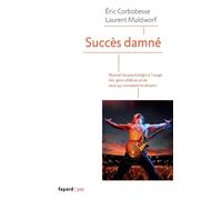 Succès damné: Manuel de psychologie à l'usage des gens célèbres et de ceux qui comptent le devenir