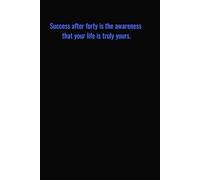 Success after forty is the awareness that your life is truly yours: Motivational Quotes Journal for Men | Lined Paper | Notebook to Write