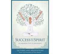 Success and The Spirit: An Aquarian Path to Abundance by PhD Yogi Bhajan