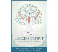 Success and The Spirit: An Aquarian Path to Abundance - Yogi Bhajan