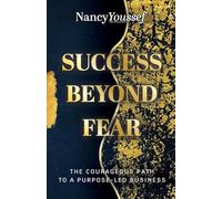 Success Beyond Fear: The Courageous Path to a Purpose-Led Business